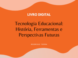 (LIVRO DIGITAL) Tecnologia Educacional: História, Ferramentas e Perspectivas Futuras