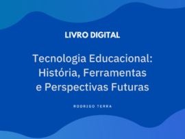 (LIVRO DIGITAL) Tecnologia Educacional: História, Ferramentas e Perspectivas Futuras