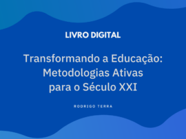 (LIVRO DIGITAL) Transformando a Educação: Metodologias Ativas para o Século XXI