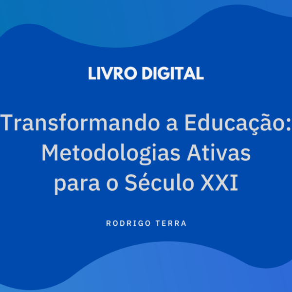 (LIVRO DIGITAL) Transformando a Educação: Metodologias Ativas para o Século XXI