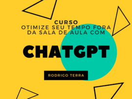 (CURSO) Utilizando ChatGPT para otimizar seu tempo fora da sala de aula (C.H.: 18h)