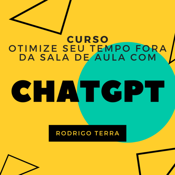 (CURSO) Utilizando ChatGPT para Otimizar seu Tempo Fora da Sala de Aula (C.H.: 18h)