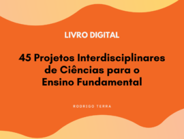 (LIVRO DIGITAL) 45 Projetos Interdisciplinares de Ciências, para o Ensino Fundamental