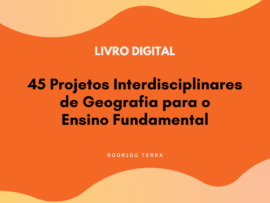 (LIVRO DIGITAL) 45 Projetos Interdisciplinares de Geografia, para o Ensino Fundamental