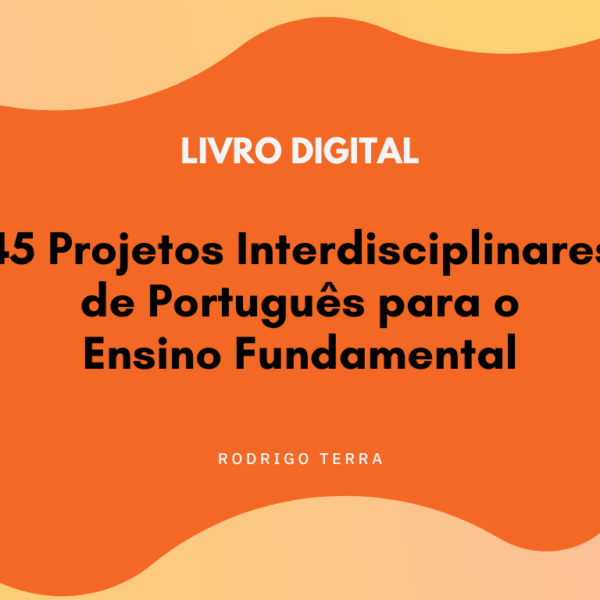 (LIVRO DIGITAL) 45 Projetos Interdisciplinares de Português, para o Ensino Fundamental