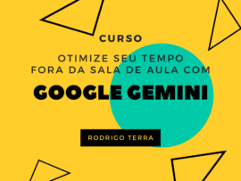 (CURSO) Utilizando Google Gemini para otimizar seu tempo fora da sala de aula (C.H.: 18h)